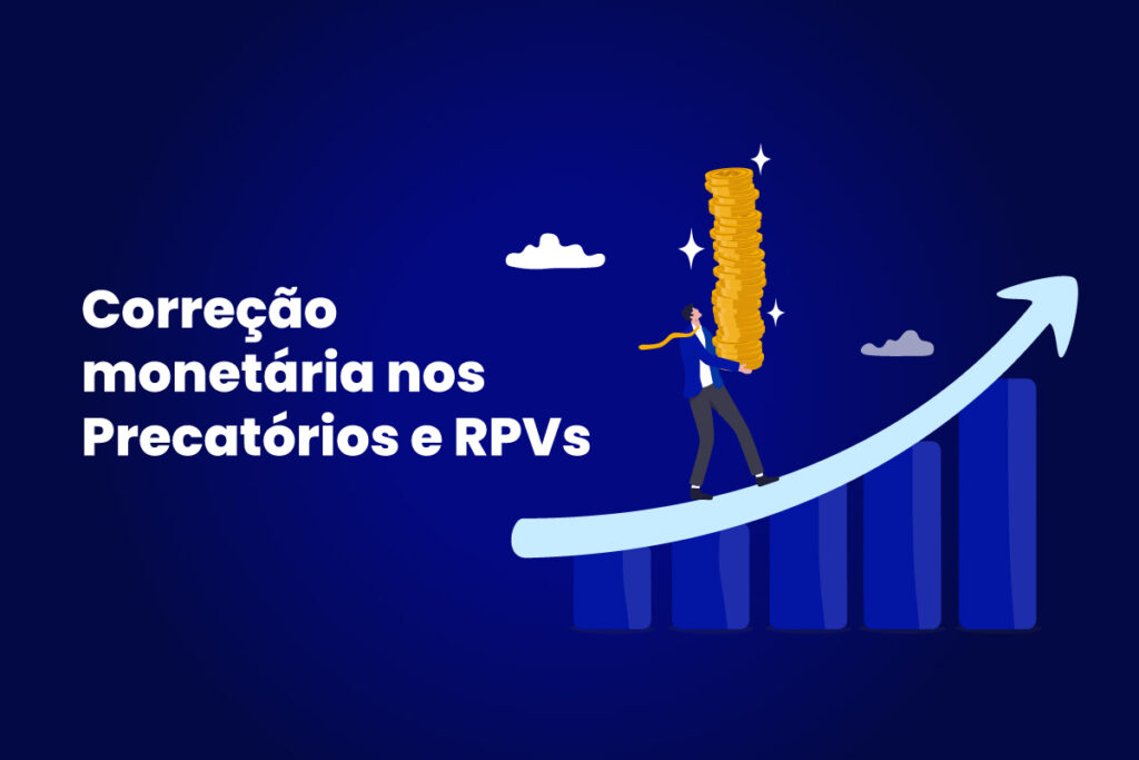 Correção monetária nos Precatórios e RPVs